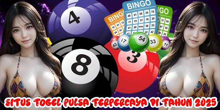 Situs Togel Pulsa Terpercaya di Tahun 2025