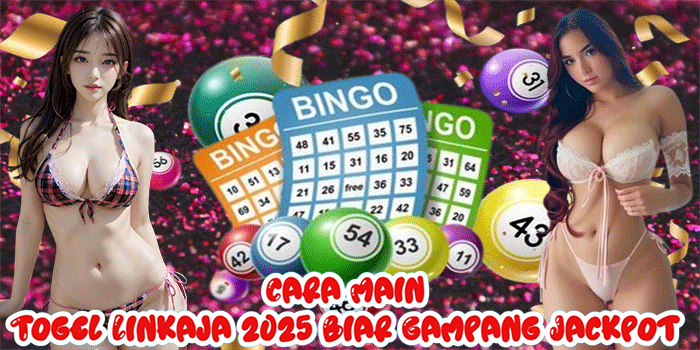 Cara Main Togel Linkaja 2025 Biar Gampang Jackpot