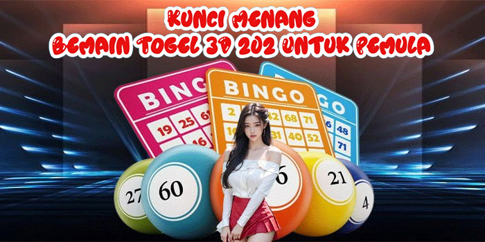 Kunci Menang Bemain Togel 3D 202 Untuk Pemula