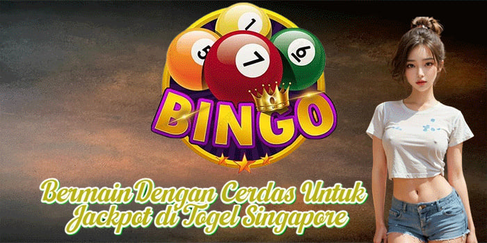 Bermain Dengan Cerdas Untuk Jackpot di Togel Singapore